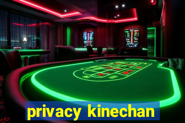 privacy kinechan